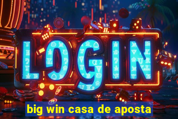 big win casa de aposta